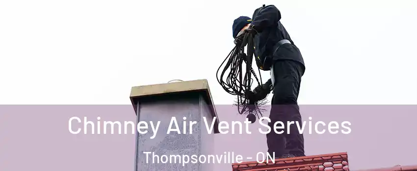  Chimney Air Vent Services Thompsonville - ON