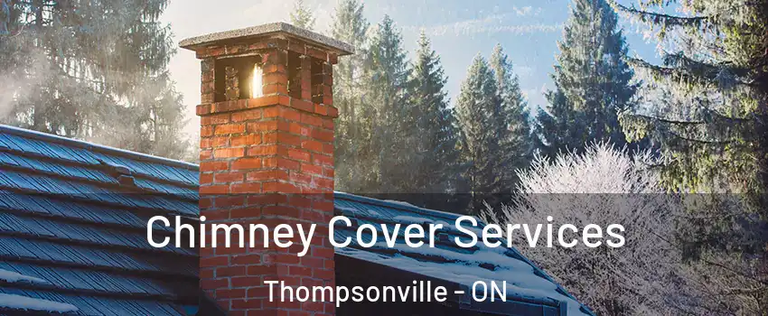  Chimney Cover Services Thompsonville - ON