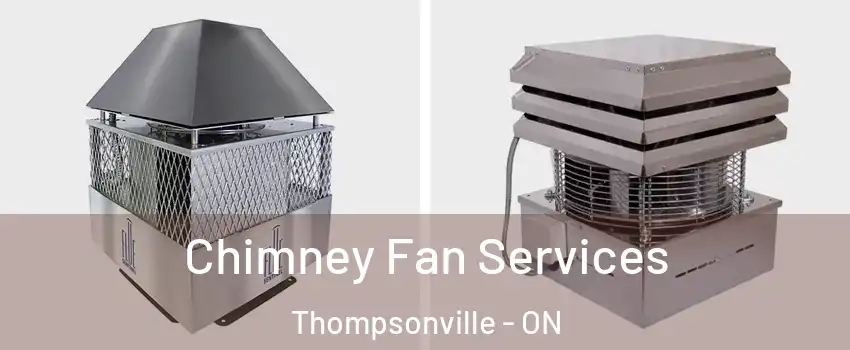  Chimney Fan Services Thompsonville - ON