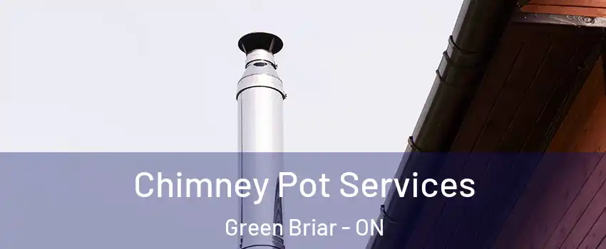  Chimney Pot Services Green Briar - ON