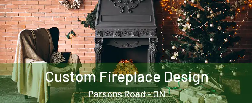  Custom Fireplace Design Parsons Road - ON