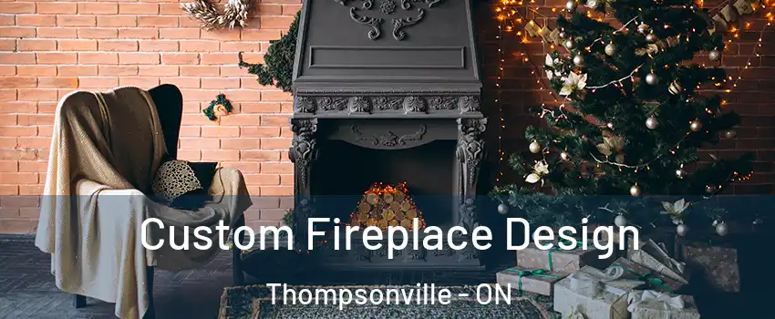  Custom Fireplace Design Thompsonville - ON