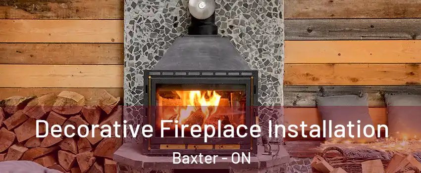  Decorative Fireplace Installation Baxter - ON