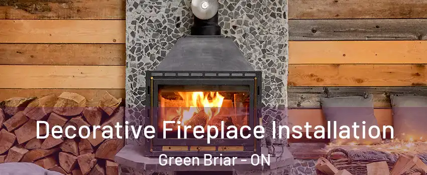  Decorative Fireplace Installation Green Briar - ON