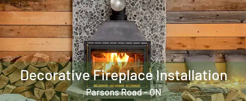  Decorative Fireplace Installation Parsons Road - ON