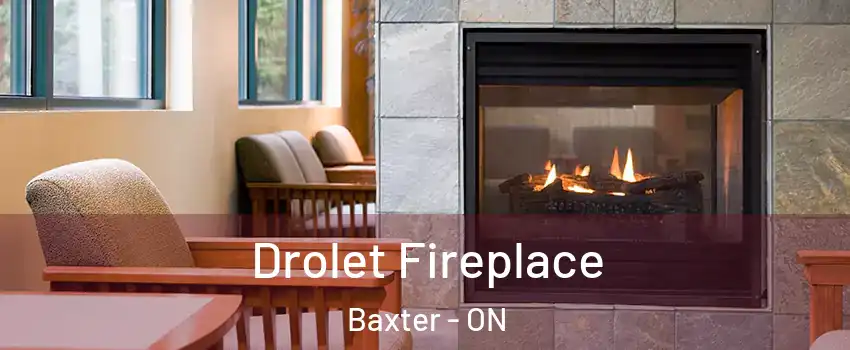  Drolet Fireplace Baxter - ON