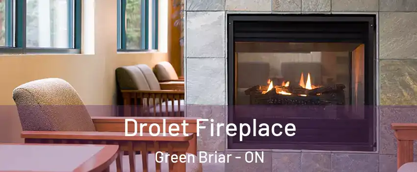 Drolet Fireplace Green Briar - ON