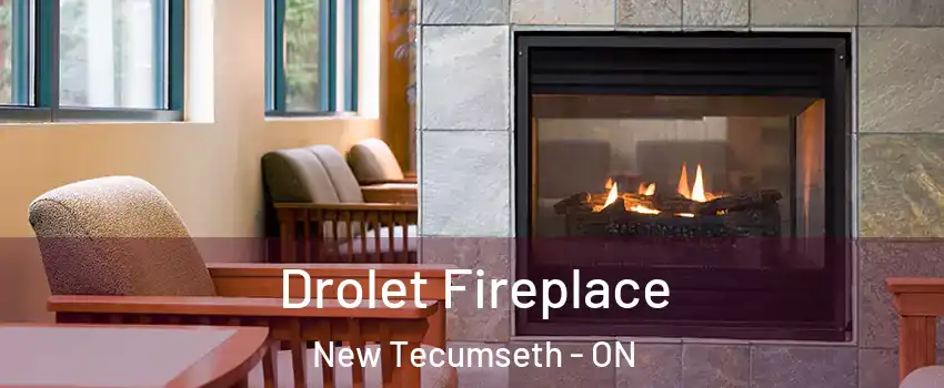 Drolet Fireplace New Tecumseth - ON