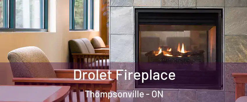 Drolet Fireplace Thompsonville - ON