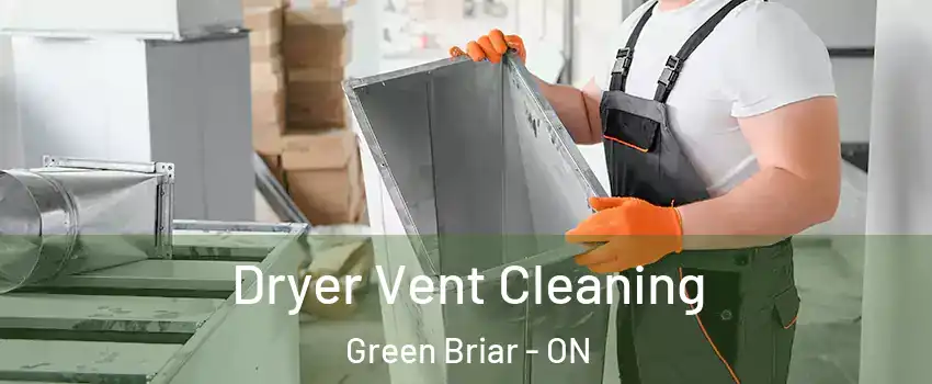  Dryer Vent Cleaning Green Briar - ON