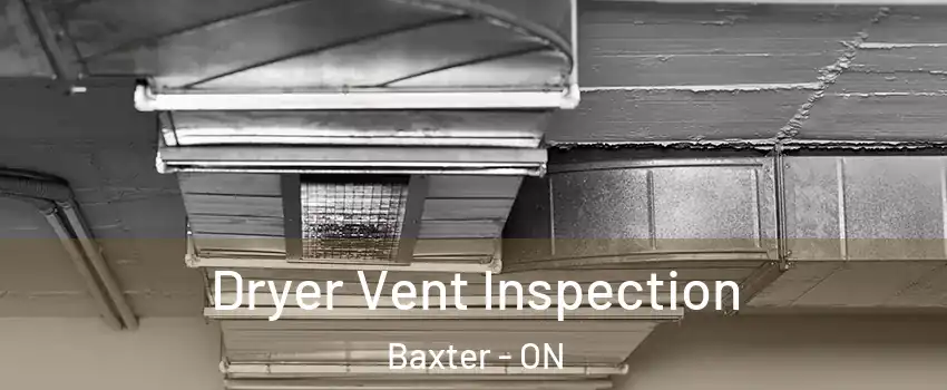  Dryer Vent Inspection Baxter - ON