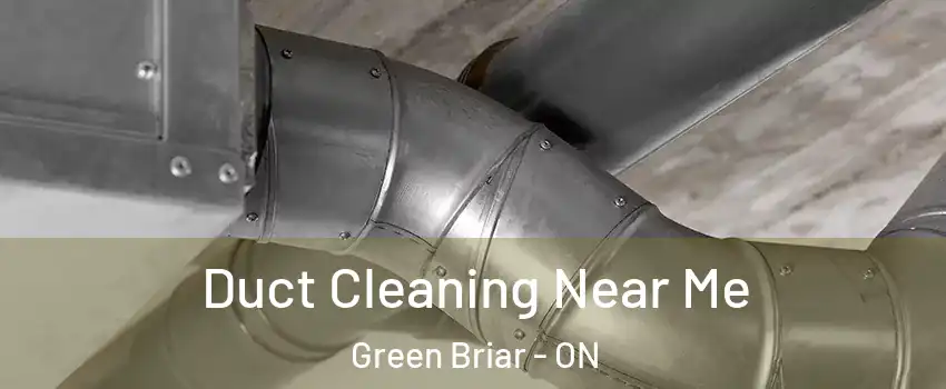  Duct Cleaning Near Me Green Briar - ON