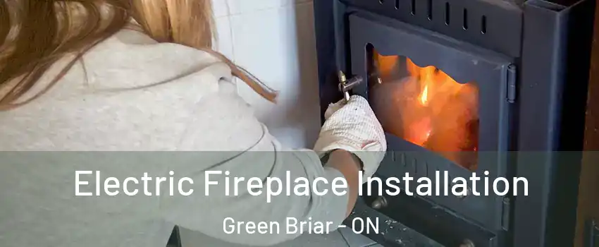  Electric Fireplace Installation Green Briar - ON