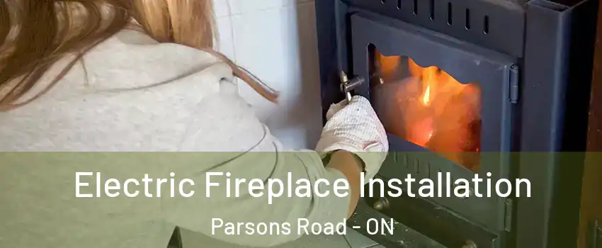  Electric Fireplace Installation Parsons Road - ON