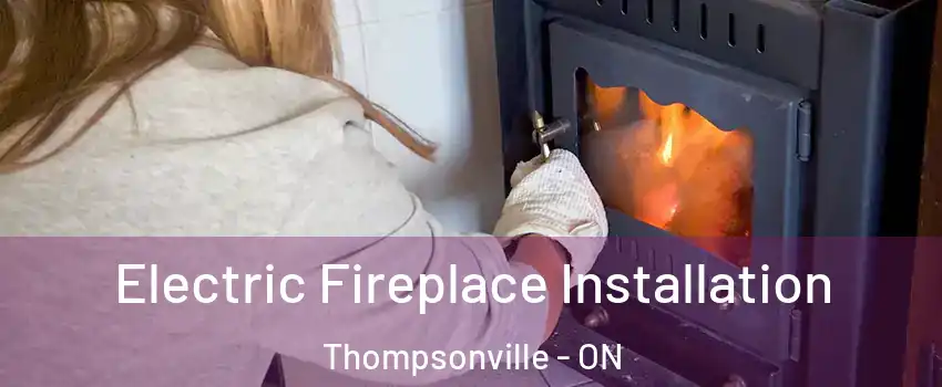  Electric Fireplace Installation Thompsonville - ON