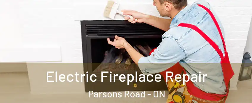  Electric Fireplace Repair Parsons Road - ON