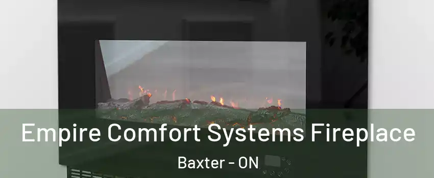 Empire Comfort Systems Fireplace Baxter - ON