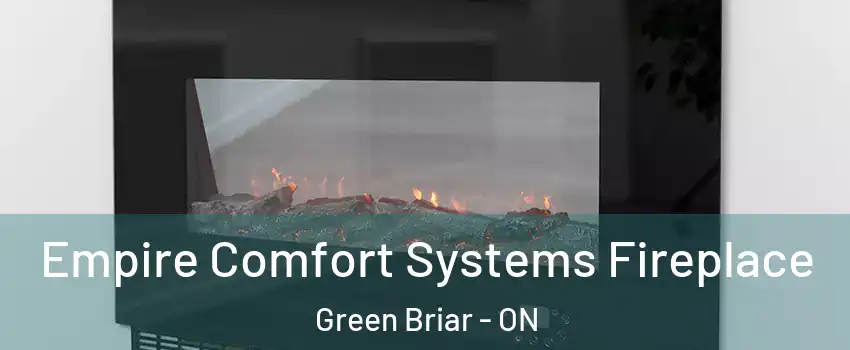  Empire Comfort Systems Fireplace Green Briar - ON