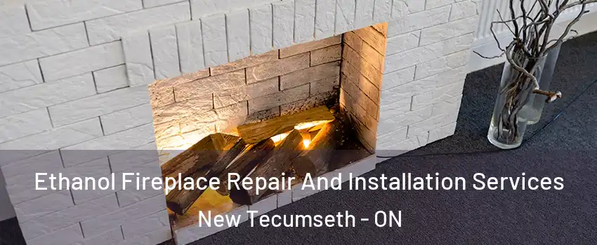  Ethanol Fireplace Repair And Installation Services New Tecumseth - ON