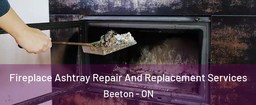  Fireplace Ashtray Repair And Replacement Services Beeton - ON