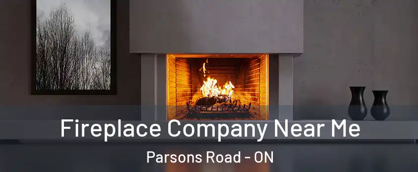  Fireplace Company Near Me Parsons Road - ON