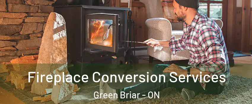  Fireplace Conversion Services Green Briar - ON