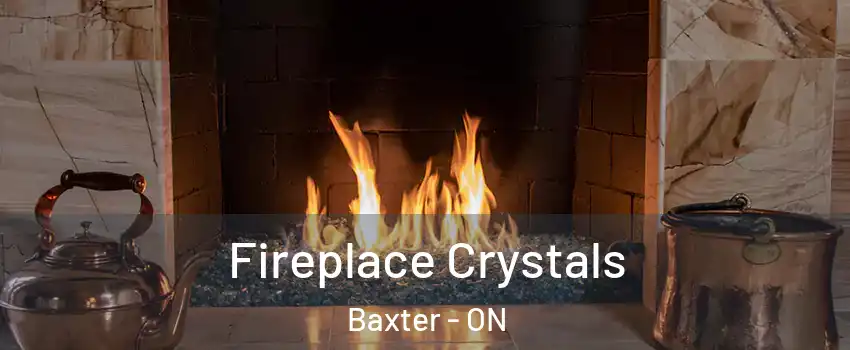  Fireplace Crystals Baxter - ON