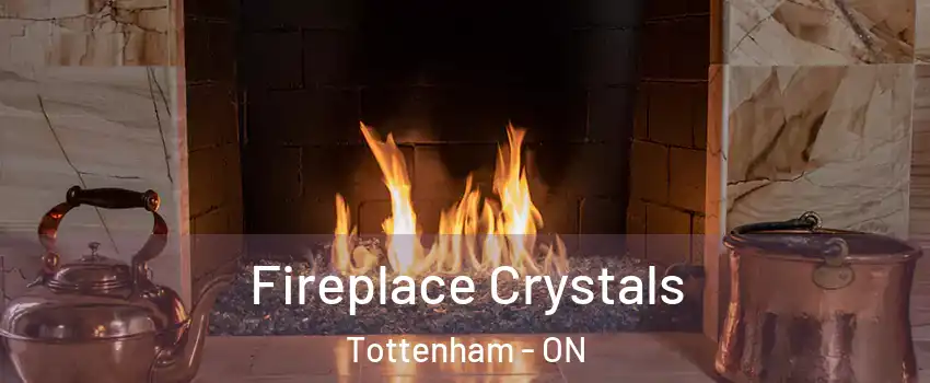 Fireplace Crystals Tottenham - ON