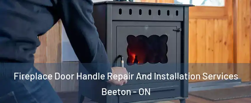  Fireplace Door Handle Repair And Installation Services Beeton - ON