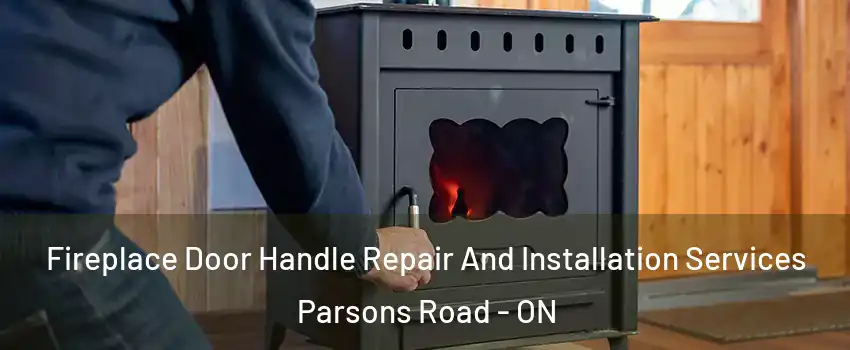  Fireplace Door Handle Repair And Installation Services Parsons Road - ON