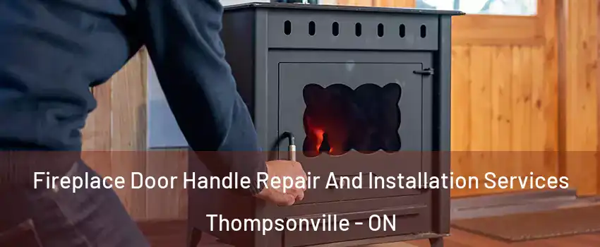  Fireplace Door Handle Repair And Installation Services Thompsonville - ON