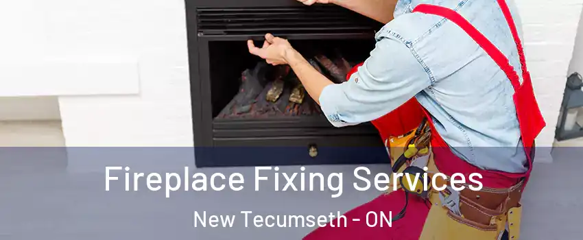  Fireplace Fixing Services New Tecumseth - ON
