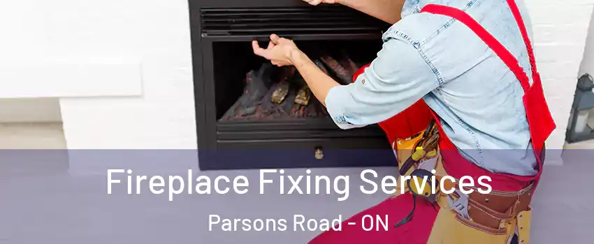  Fireplace Fixing Services Parsons Road - ON