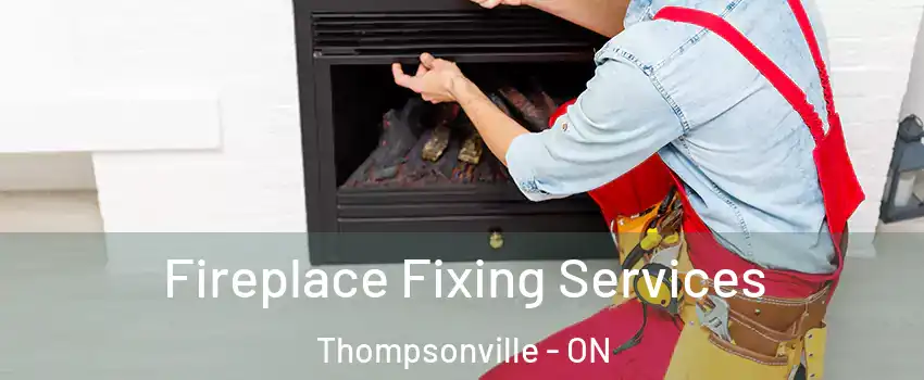  Fireplace Fixing Services Thompsonville - ON
