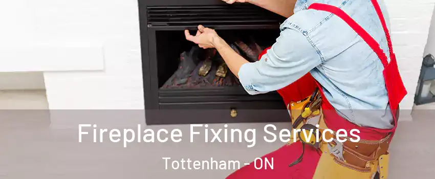  Fireplace Fixing Services Tottenham - ON
