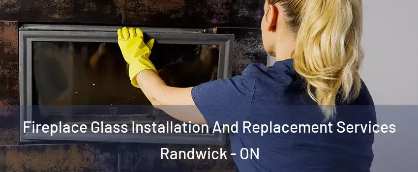  Fireplace Glass Installation And Replacement Services Randwick - ON