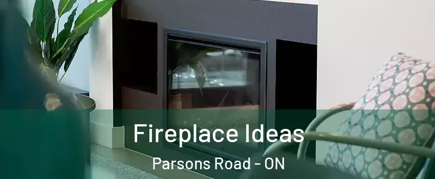  Fireplace Ideas Parsons Road - ON