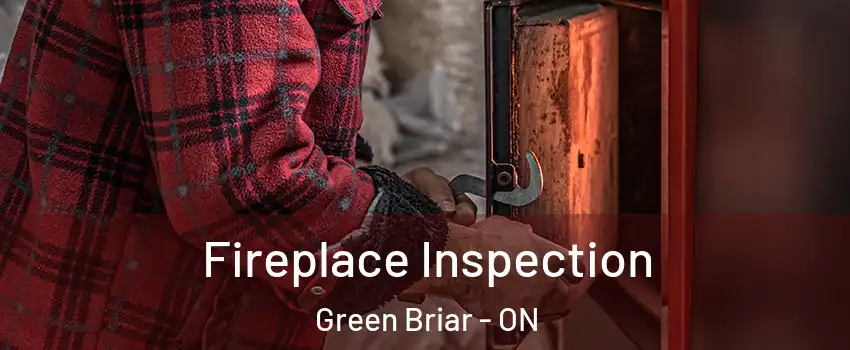  Fireplace Inspection Green Briar - ON