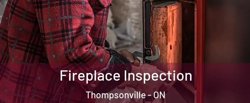  Fireplace Inspection Thompsonville - ON