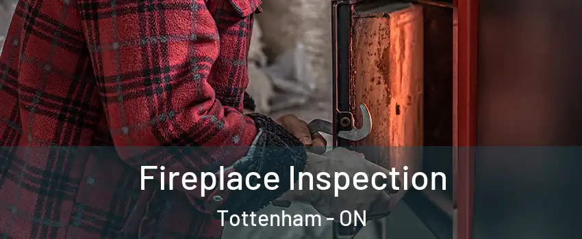  Fireplace Inspection Tottenham - ON