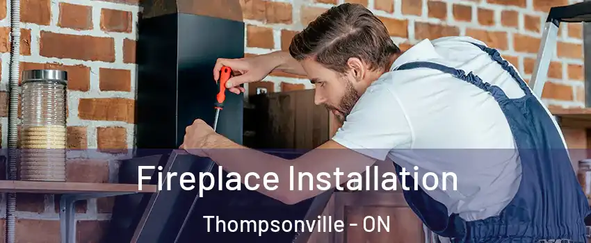  Fireplace Installation Thompsonville - ON