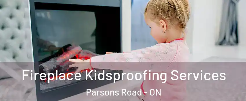  Fireplace Kidsproofing Services Parsons Road - ON