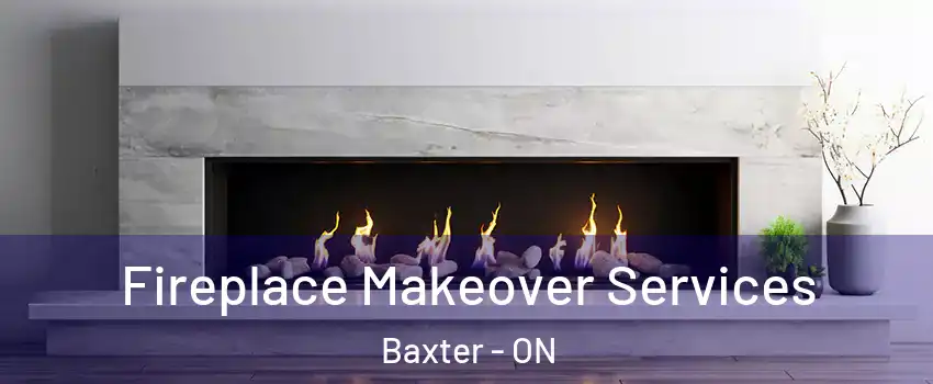 Fireplace Makeover Services Baxter - ON