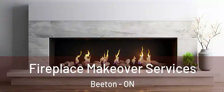 Fireplace Makeover Services Beeton - ON