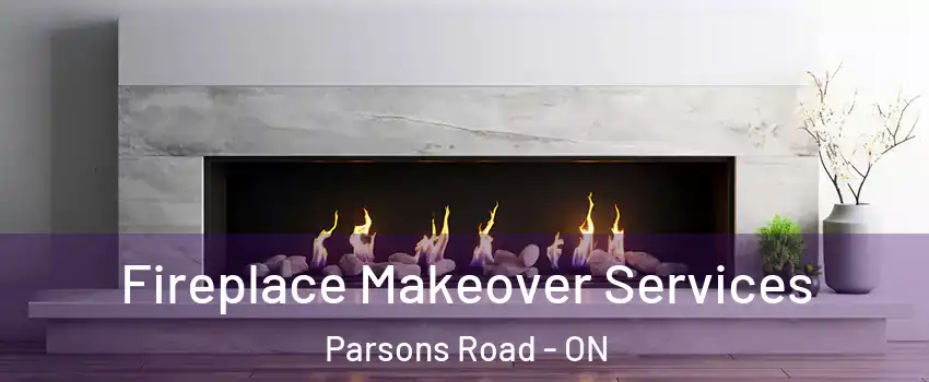 Fireplace Makeover Services Parsons Road - ON