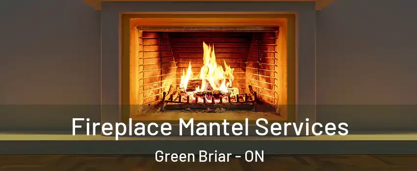  Fireplace Mantel Services Green Briar - ON