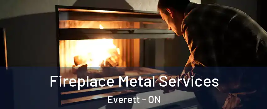 Fireplace Metal Services Everett - ON