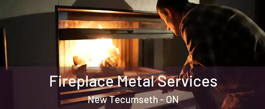 Fireplace Metal Services New Tecumseth - ON