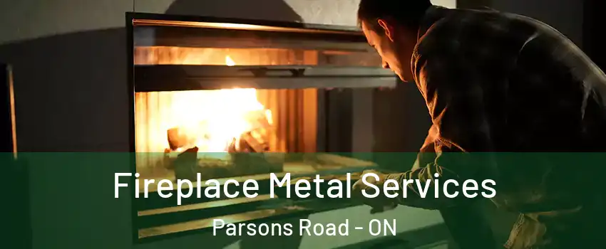 Fireplace Metal Services Parsons Road - ON