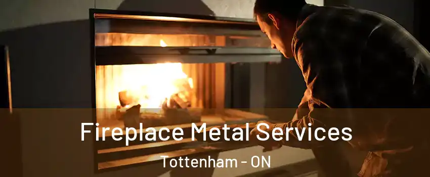 Fireplace Metal Services Tottenham - ON